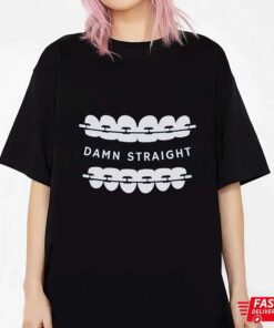 Damn Straight Funny Joke Dentist Shirt, Sweatshirt, Hoodie