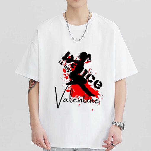 Dance Is My Valentine T-shirt, Sweatshirt, Hoodie, Gift For Lover
