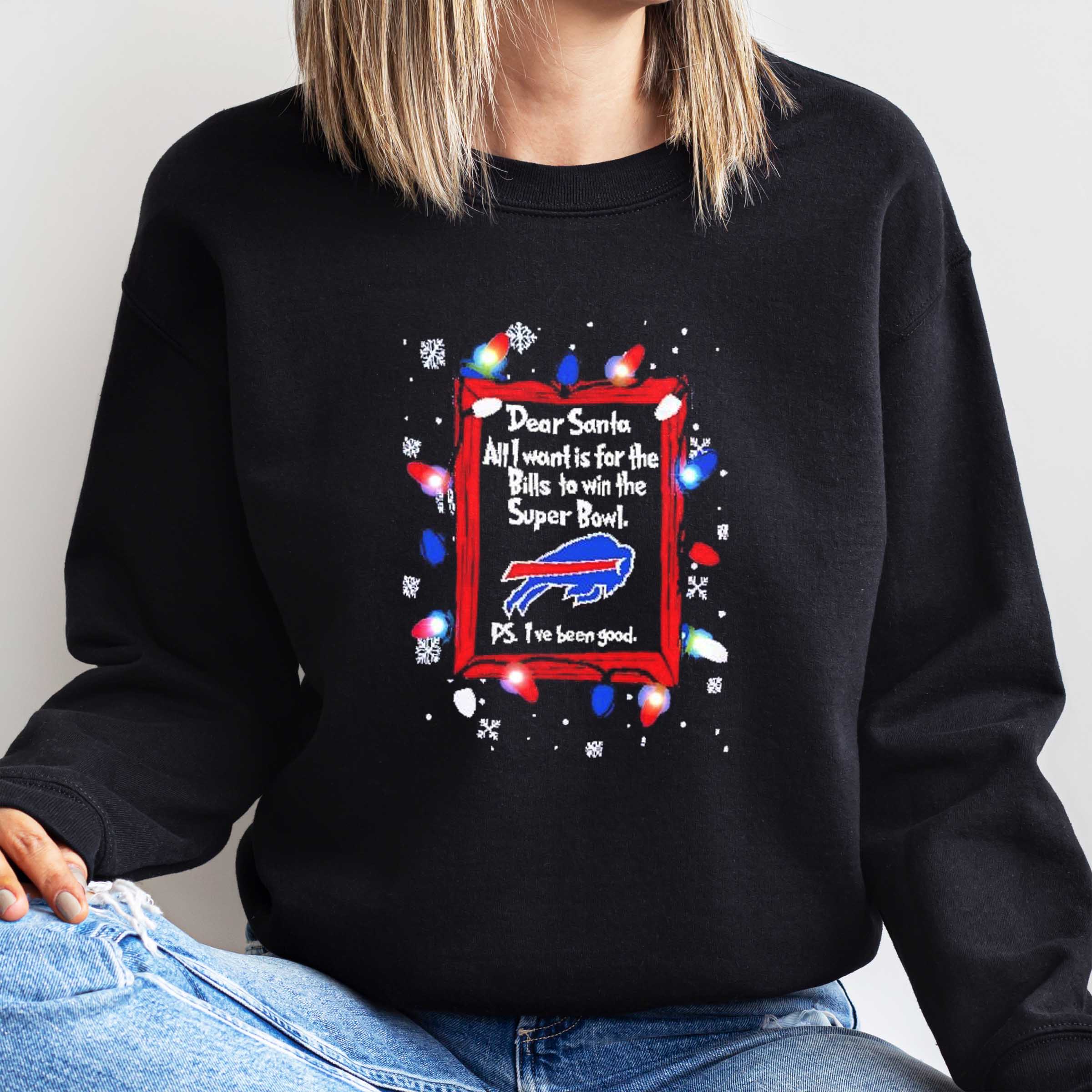 Dear Santa all I want is for the Buffalo Bills to win super bowl ps I’ve been good Christmas light up shirt sweatshirt hoodie
