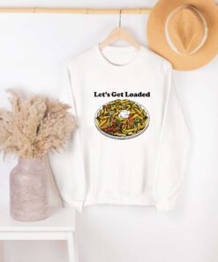 Let’s Get Loaded Unisex T-Shirt, Sweatshirt, Hoodie Shirt