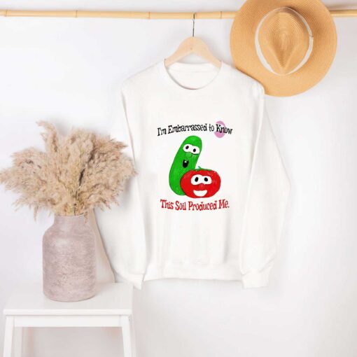 Premium I am embarrassed to know this soil produced me shirt sweatshirt hoodie