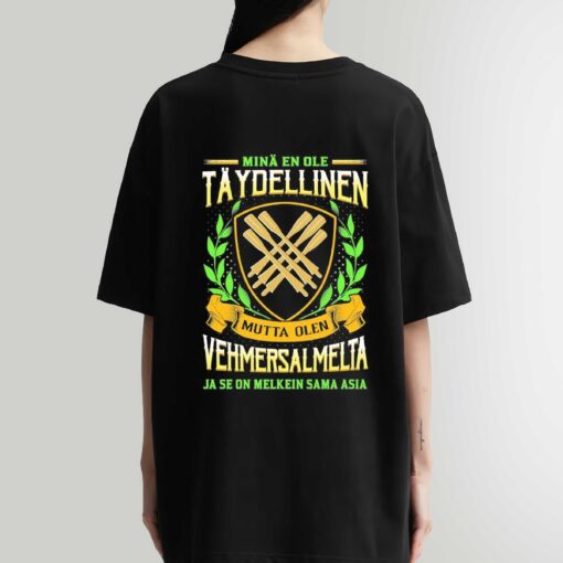Premium Minä En Ole Täydellinen Mutta Olen Vehmersalmelta Ja Se On Melkein Sama Asia Shirt Sweatshirt Hoodie