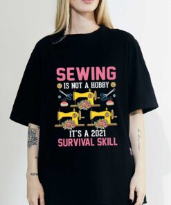 Sewing Is Not A Hobby It’s A 2021 Survival Skill Sewing Machine Scissors Steel Pin Flower T-Shirt, Sweatshirt, Hoodie