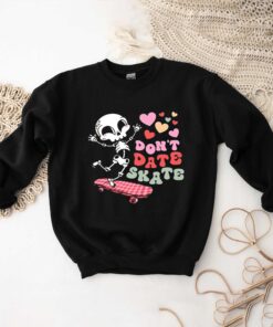 Skull Valentine Don’t Date Skate Shirt, Sweatshirt, Hoodie Shirt