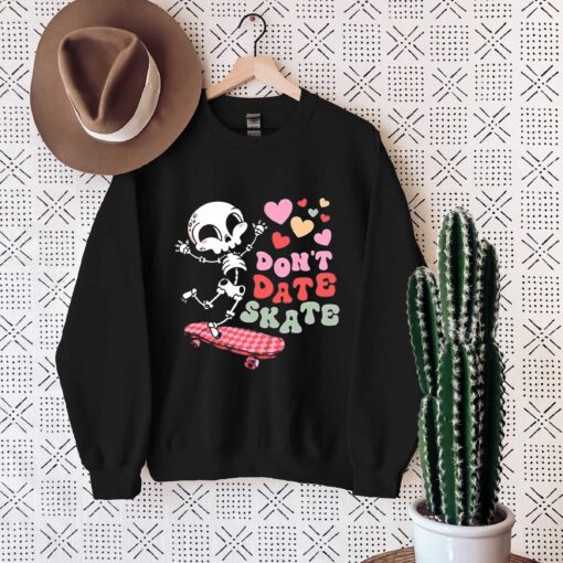 Skull Valentine Don’t Date Skate Shirt, Sweatshirt, Hoodie Shirt