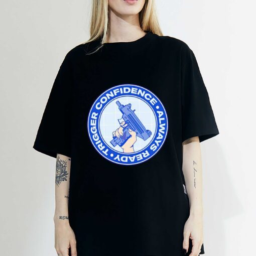 Trigger confidence always ready T-shirt, Sweatshirt, Hoodie
