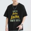 Funny let fricken fracken get it shirt sweatshirt hoodie