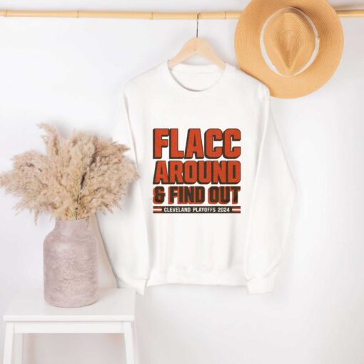 Premium Cleveland Browns Playoffs 2024 Flacc Around And Find Out Shirt Sweatshirt Hoodie