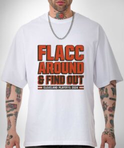 Premium Cleveland Browns Playoffs 2024 Flacc Around And Find Out Shirt Sweatshirt Hoodie