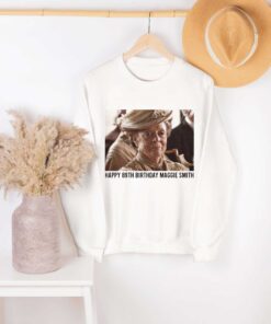 Premium Happy 89th Birthday Maggie Smith Shirt To The Talented Sweatshirt Hoodie Gifts