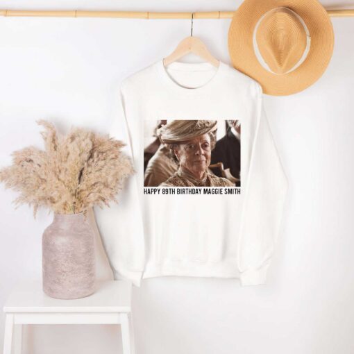 Premium Happy 89th Birthday Maggie Smith Shirt To The Talented Sweatshirt Hoodie Gifts