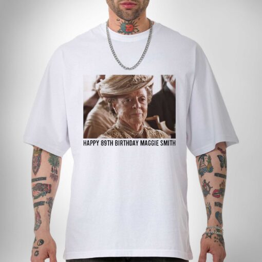 Premium Happy 89th Birthday Maggie Smith Shirt To The Talented Sweatshirt Hoodie Gifts