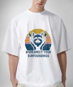 Premium Raccoon disrespect your surroundings vintage shirt sweatshirt hoodie