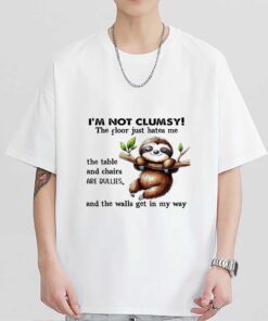 Premium Sloth I am not clumsy the floor just hate me and the walls get in my way shirt sweatshirt hoodie