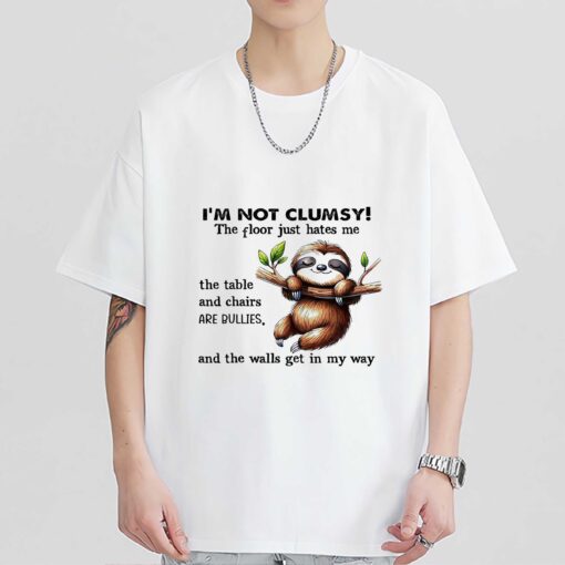 Premium Sloth I am not clumsy the floor just hate me and the walls get in my way shirt sweatshirt hoodie