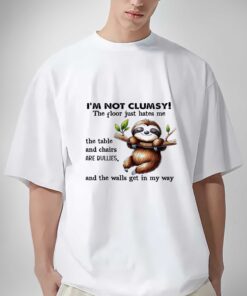 Premium Sloth I am not clumsy the floor just hate me and the walls get in my way shirt sweatshirt hoodie