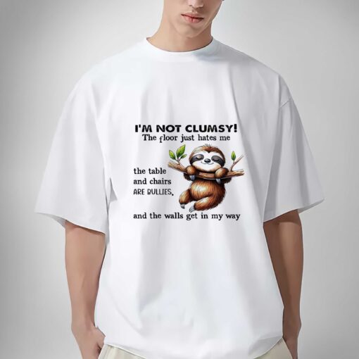 Premium Sloth I am not clumsy the floor just hate me and the walls get in my way shirt sweatshirt hoodie