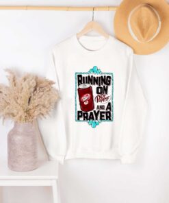 Premium running on Dr Pepper est 1885 and a Prayer shirt sweatshirt hoodie