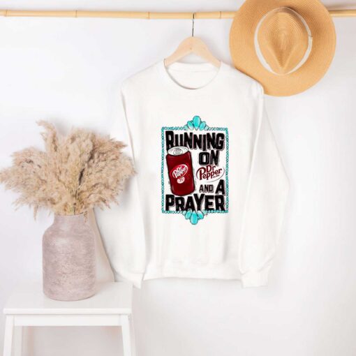 Premium running on Dr Pepper est 1885 and a Prayer shirt sweatshirt hoodie