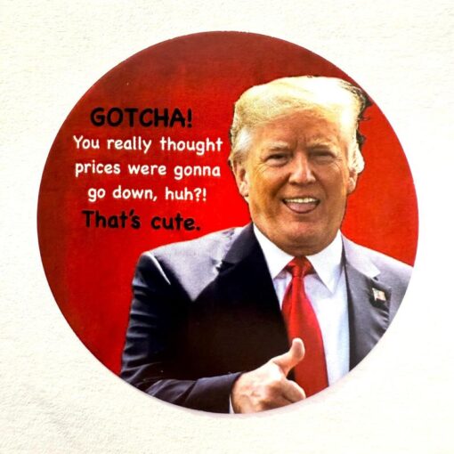 Gotcha! That's Cute - Sarcastic Quote Shirt Featuring Donald Trump