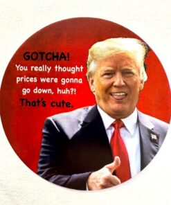 Gotcha! That's Cute - Sarcastic Quote Shirt Featuring Donald Trump