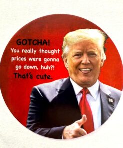 Gotcha! That's Cute - Sarcastic Quote Shirt Featuring Donald Trump