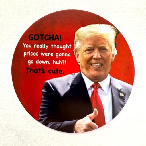 Gotcha! That's Cute - Sarcastic Quote Shirt Featuring Donald Trump