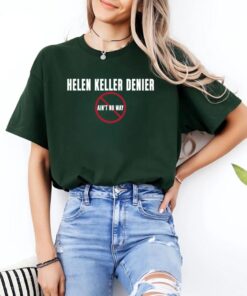 Helen Keller Denier Ain't No Way T-Shirt - Bold Statement Tee for Truth Seekers