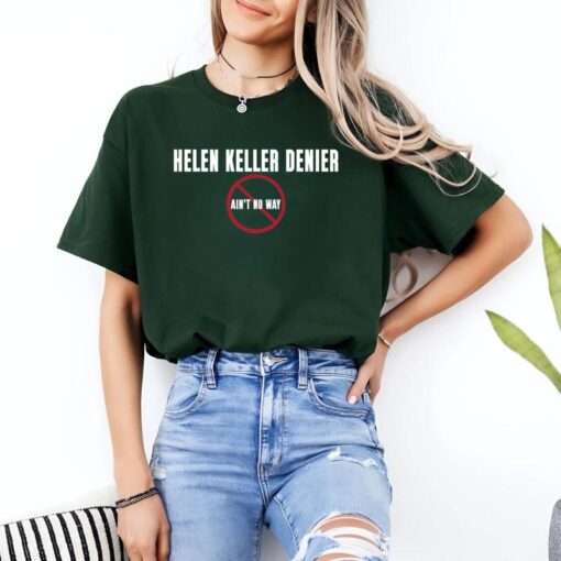 Helen Keller Denier Ain't No Way T-Shirt - Bold Statement Tee for Truth Seekers