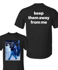 Keep Them Away From Me T-Shirt | Kendrick Lamar Fan Apparel