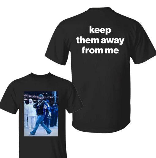 Keep Them Away From Me T-Shirt | Kendrick Lamar Fan Apparel