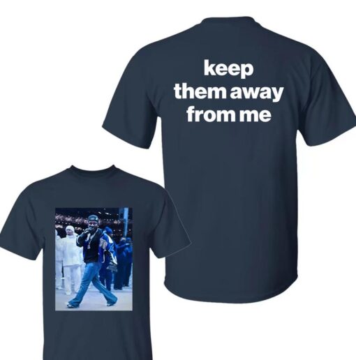 Keep Them Away From Me T-Shirt | Kendrick Lamar Fan Apparel