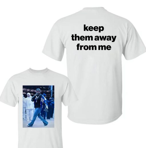 Keep Them Away From Me T-Shirt | Kendrick Lamar Fan Apparel