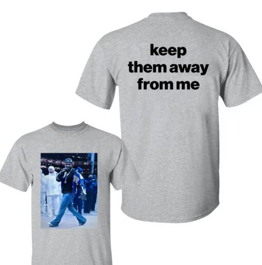 Keep Them Away From Me T-Shirt | Kendrick Lamar Fan Apparel