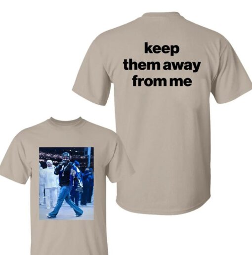 Keep Them Away From Me T-Shirt | Kendrick Lamar Fan Apparel