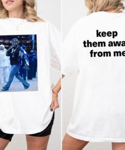 Keep Them Away from Me Shirt - Kendr1ck Lamar Inspired Apparel for Rap Fans