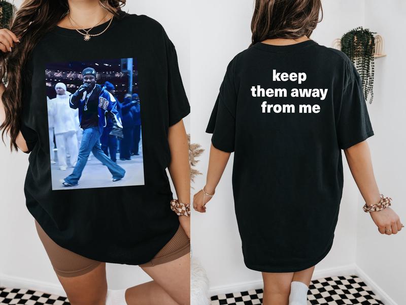 Kendrick Lamar Inspired Keep Them Away from Me Shirt | Rapper Lover Apparel