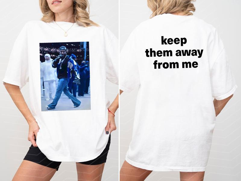 Kendrick Lamar Inspired Keep Them Away from Me Shirt | Rapper Lover Apparel