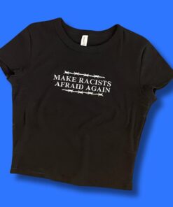 Make Racists Afraid Again – Bold Statement Tee