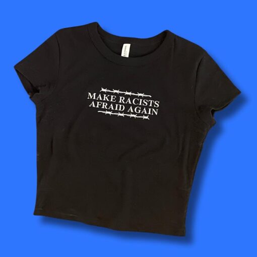 Make Racists Afraid Again – Bold Statement Tee