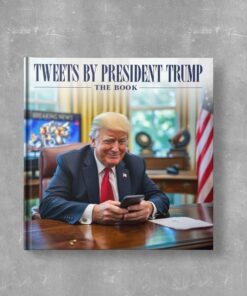 Tweets by President Trump: A Unique 66-Page Tribute to His Most Impactful Tweets