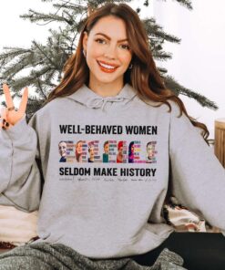 Well-Behaved Women Seldom Make History Shirt - Feminist T-Shirt for Empowered Women