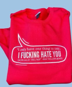 “I FUCKING HATE YOU DONALD TRUMP” - Mac Miller Unisex Embroidered Sweatshirt