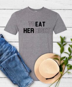 Treat Her Right - Meaningful Graphic Tee for Advocates of Respect