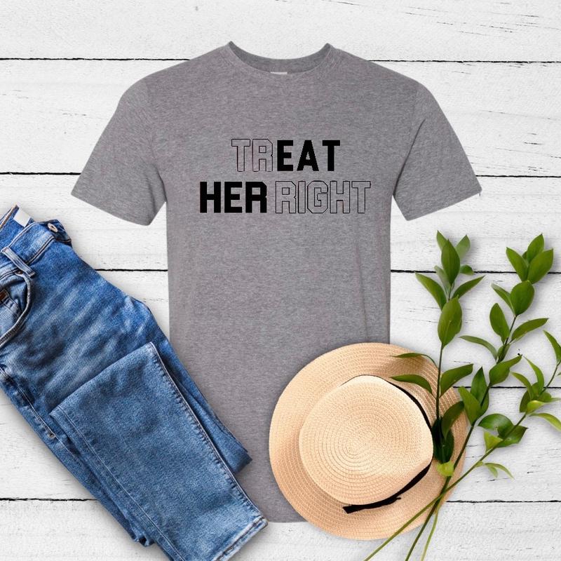 Treat Her Right - Meaningful Graphic Tee for Advocates of Respect