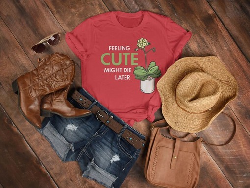 Botanical Tee for Plant Lovers with Feeling Cute Might Die Later Quote - Image 3