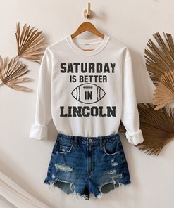 College Saturday Is Better In Lincoln Sweatshirt Hoodie All Sizes for Cute Football Game Day NCAA Shirt