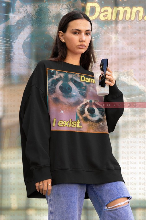 Damn I Exist Possum Meme Can Be Yours in a Sweatshirt - Opossum and Trash Eating Possum Tee with Quotes