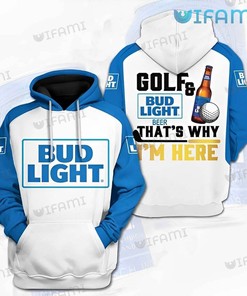 Golf And Beer That's Why I'm Here Bud Light 3D Hoodie for Men - Gift