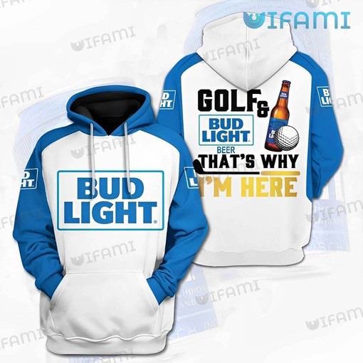 Golf And Beer That's Why I'm Here Bud Light 3D Hoodie for Men - Gift